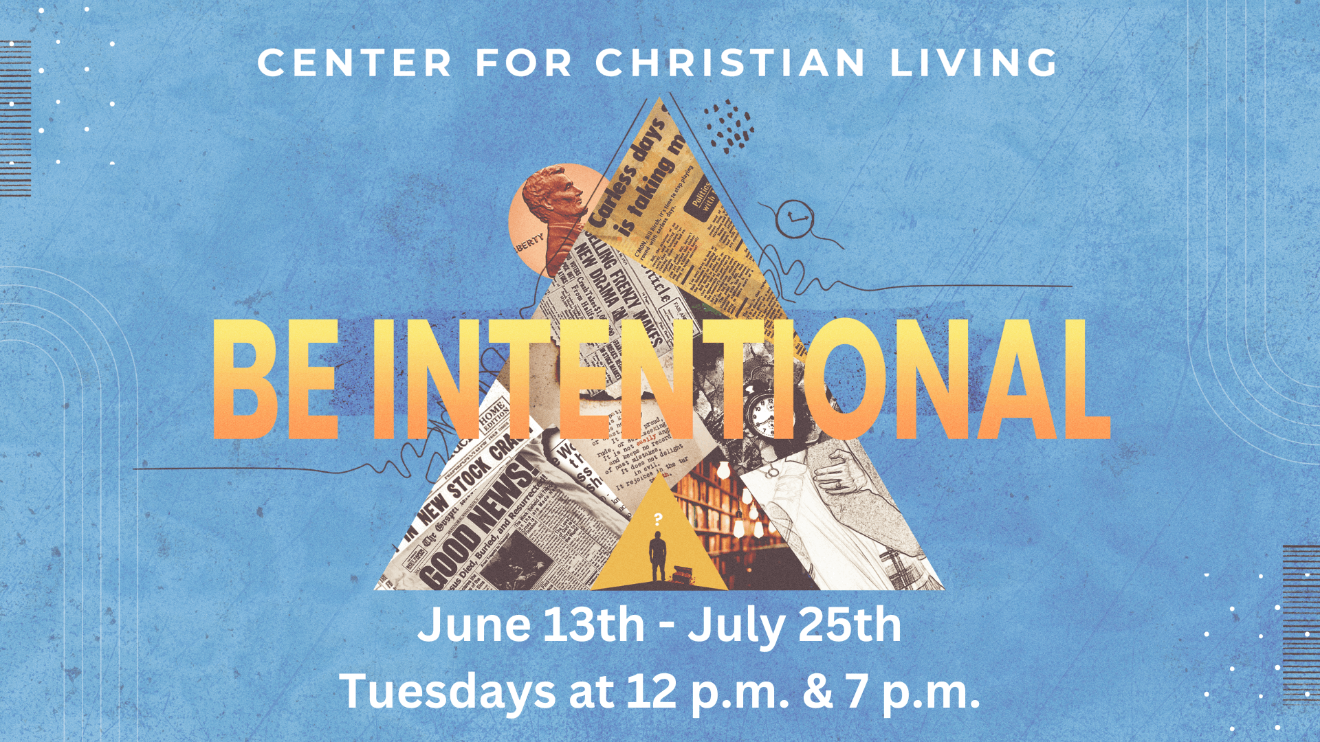 be intentional, june 13 - july 25 tuesdays 12 and 7pm